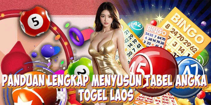 Panduan Lengkap Menyusun Tabel Angka Togel Laos