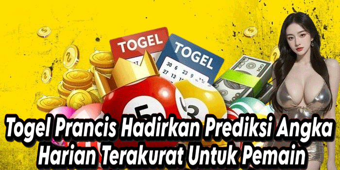 Togel Prancis Hadirkan Prediksi Angka Harian Terakurat Untuk Pemain