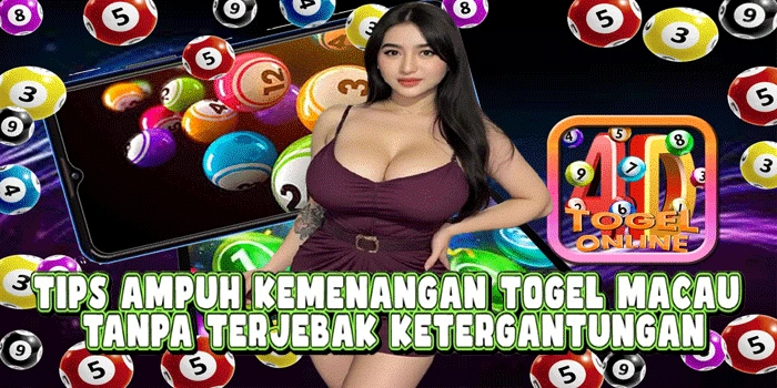 Tips Ampuh Kemenangan Togel Macau Tanpa Terjebak Ketergantungan