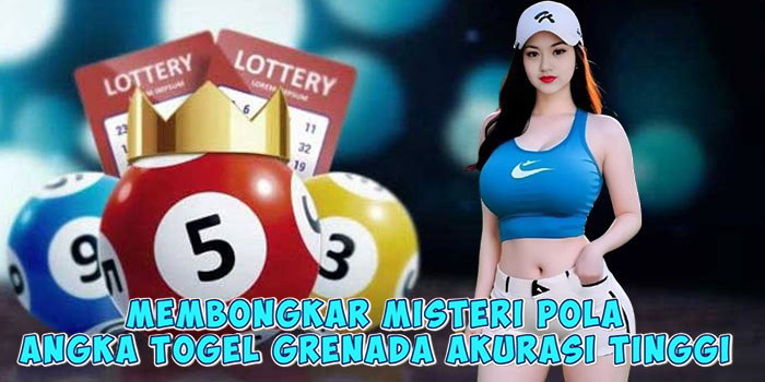 Membongkar Misteri Pola Angka Togel Grenada Akurasi Tinggi