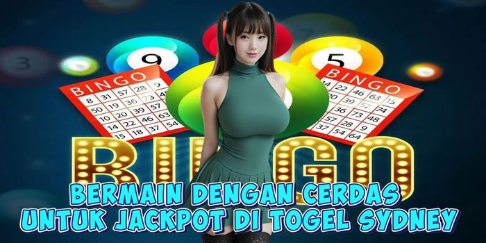 Bermain Dengan Cerdas Untuk Jackpot Di Togel Sydney