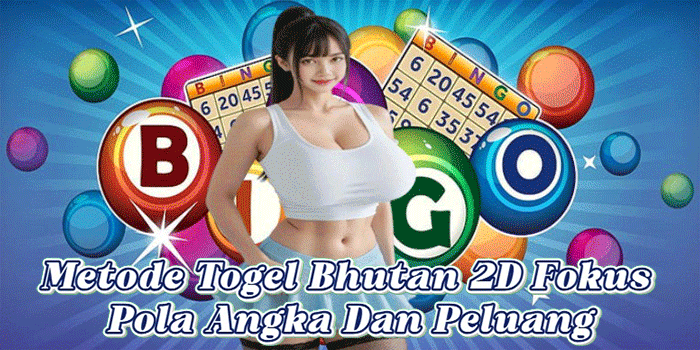 Metode Togel Bhutan 2D Fokus Pola Angka Dan Peluang