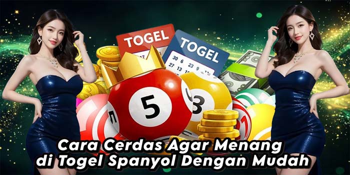 Cara-Cerdas-Agar-Menang-di-Togel-Spanyol-Dengan-Mudah