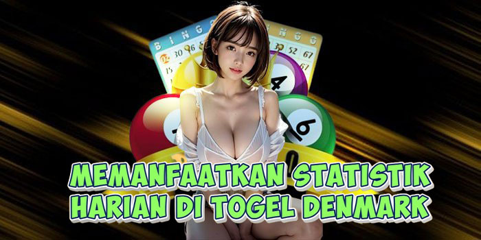 Memanfaatkan Statistik Harian Di Togel Denmark
