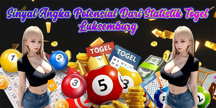 Sinyal Angka Potensial Dari Statistik Togel Luksemburg
