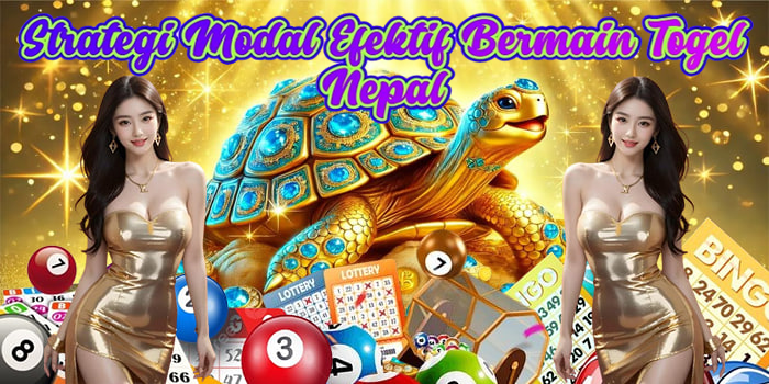Strategi Modal Efektif Bermain Togel Nepal