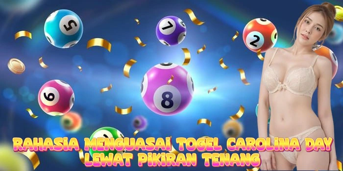 Rahasia Menguasai Togel Carolina Day Lewat Pikiran Tenang