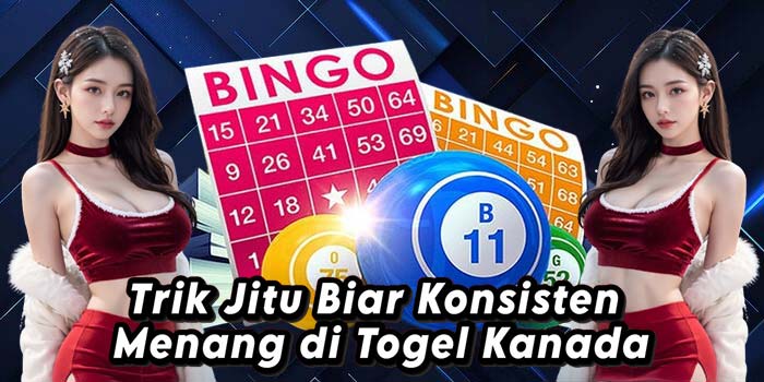 Trik-Jitu-Biar-Konsisten-Menang-di-Togel-Kanada