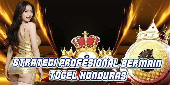 Strategi Profesional Bermain Togel Honduras